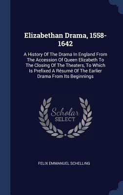 Elizabethan Drama, 1558-1642: A History Of The ... 1340493527 Book Cover