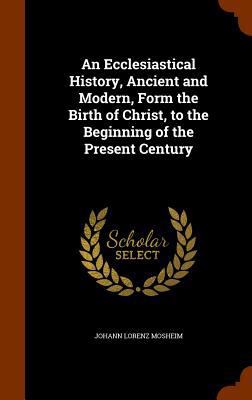 An Ecclesiastical History, Ancient and Modern, ... 1346286647 Book Cover