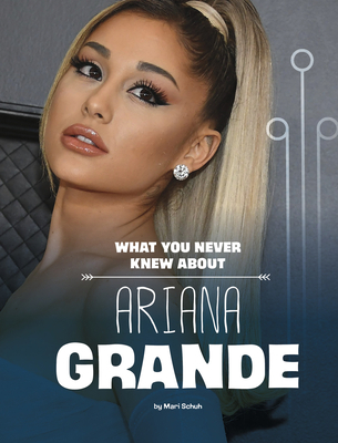 What You Never Knew about Ariana Grande 1669040518 Book Cover
