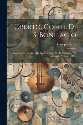 Oberto, Conte Di S. Bonifacio: Dramma In Due At... [Italian] 1021427934 Book Cover