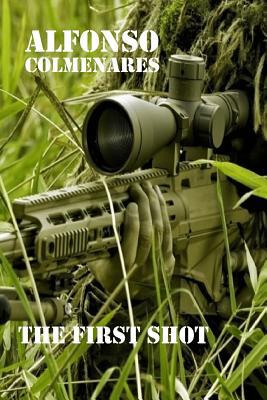 The First Shot: Combat Stories 1537532944 Book Cover