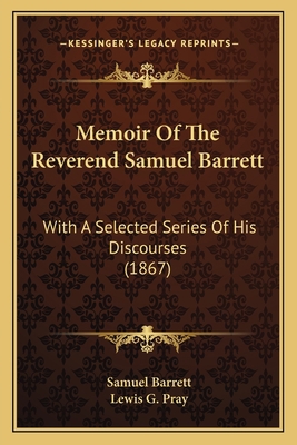 Memoir Of The Reverend Samuel Barrett: With A S... 1164880403 Book Cover