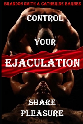 Control Your Ejaculation: Share Pleasure B0BFV42RCZ Book Cover
