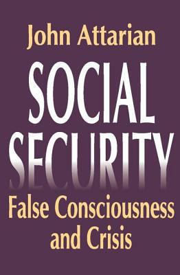 Social Security: False Consciousness and Crisis 1412804914 Book Cover