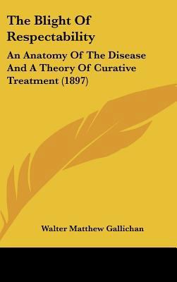 The Blight Of Respectability: An Anatomy Of The... 1436603218 Book Cover