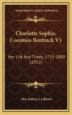 Charlotte Sophie, Countess Bentinck V1: Her Lif... 1164417266 Book Cover