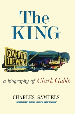 The King: A Biography of Clark Gable 1961301393 Book Cover