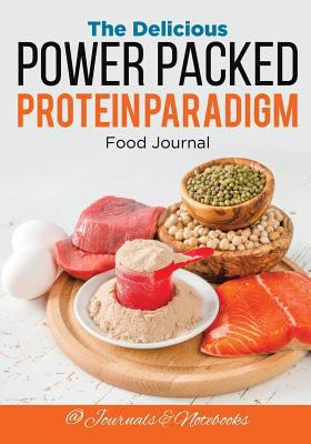 The Delicious Power Packed Protein Paradigm Foo... 1683265238 Book Cover