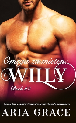 Omega zu mieten: Willy: Alpha Omega M-Preg Lieb... [German] 1710147725 Book Cover