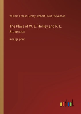 The Plays of W. E. Henley and R. L. Stevenson: ... 3368303562 Book Cover
