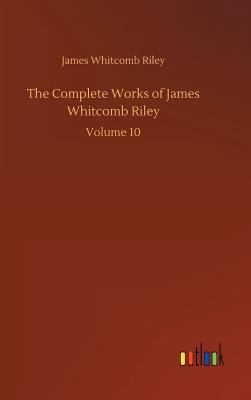 The Complete Works of James Whitcomb Riley 3732666158 Book Cover