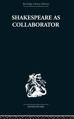 Shakespeare as Collaborator 0415850576 Book Cover