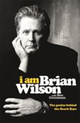 I Am Brian Wilson: The genius behind the Beach ... 1444781324 Book Cover