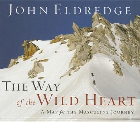 The Way of the Wild Heart: A Map for the Mascul... 0785221581 Book Cover