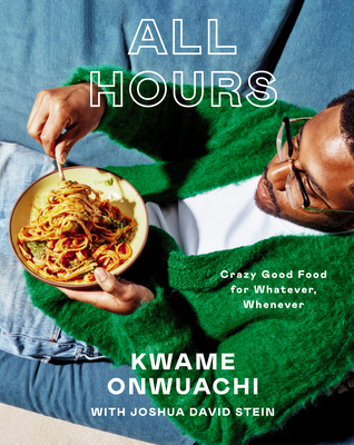 All Hours: Crazy Good Food for Whatever, Whenev... 0593802586 Book Cover