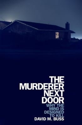 The Murderer Next Door: Why the Mind Is Designe... 1594200432 Book Cover