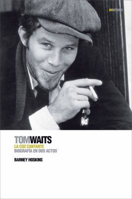 Tom Waits: La coz cantante: Biografía en dos ac... [Spanish] 8496879445 Book Cover
