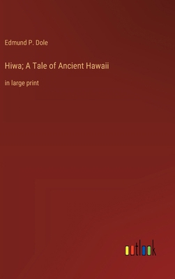 Hiwa; A Tale of Ancient Hawaii: in large print 336837687X Book Cover