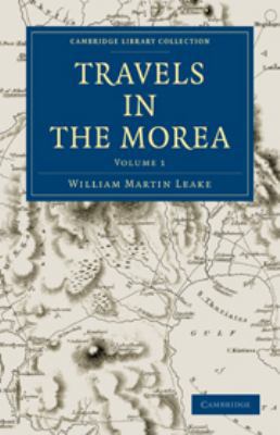 Travels in the Morea: Volume 1 0511740247 Book Cover