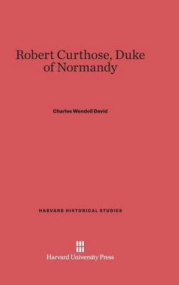 Robert Curthose, Duke of Normandy 0674331214 Book Cover