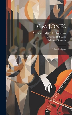 Tom Jones: A Comic Opera 1020773766 Book Cover