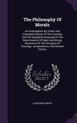 The Philosophy Of Morals: An Investigation By A... 1346549729 Book Cover