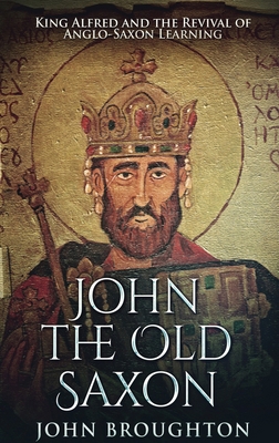 John The Old Saxon: King Alfred and the Revival... [Large Print] 4867456012 Book Cover