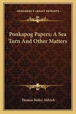 Ponkapog Papers; A Sea Turn And Other Matters 1163786365 Book Cover
