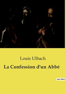 La Confession d'un Abbé: Un drame de conscience... [French] B0D2GQRMJY Book Cover