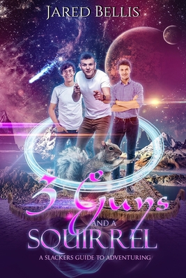 3 Guys and a Squirrel: A Slacker's Guide to Adv... 1080144730 Book Cover