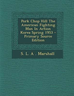 Pork Chop Hill the American Fighting Man in Act... 1295811189 Book Cover