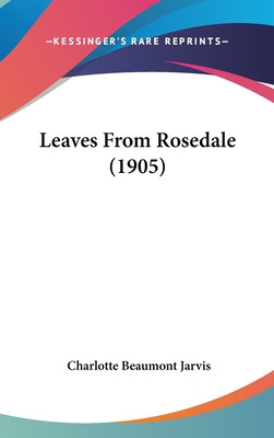 Leaves From Rosedale (1905) 054894752X Book Cover