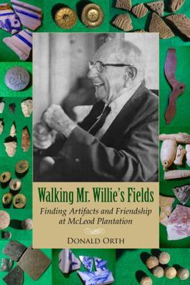 Hardcover Walking Mr. Willie's Fields : Finding Artifacts and Friendship at Mcleod Plantation Book