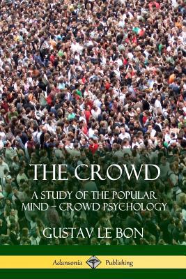 The Crowd: A Study of the Popular Mind - Crowd ... 1387900234 Book Cover