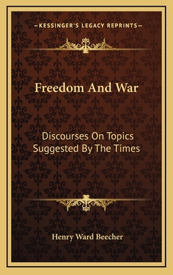 Freedom and War: Discourses on Topics Suggested... 1163459402 Book Cover