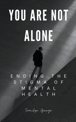 You Are Not Alone: Ending the Stigma of Mental ... B0CLBRJK26 Book Cover