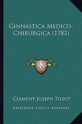 Ginnastica Medico-Chirurgica (1782) [Italian] 1166038467 Book Cover