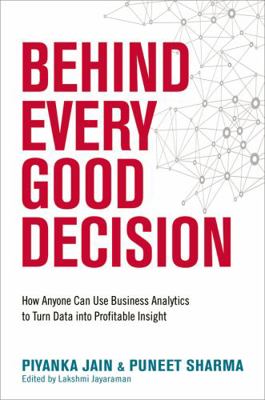 Behind Every Good Decision: How Anyone Can Use ... 0814449212 Book Cover