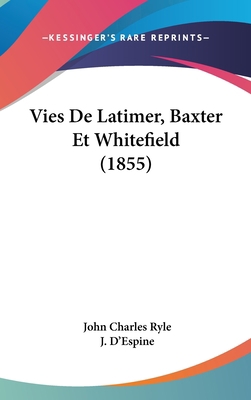 Vies de Latimer, Baxter Et Whitefield (1855) [French] 116057264X Book Cover