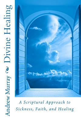 Divine Healing: A Scriptural Approach to Sickne... 1611040841 Book Cover