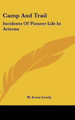 Camp and Trail: Incidents of Pioneer Life in Ar... 1161631097 Book Cover