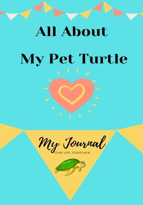 About My Pet Turtle: My Pet Journal 1922453927 Book Cover