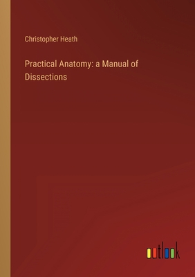 Practical Anatomy: a Manual of Dissections 3368800485 Book Cover