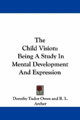 The Child Vision: Being A Study In Mental Devel... 1432508075 Book Cover