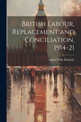 British Labour, Replacement and Conciliation, 1... 1022114891 Book Cover