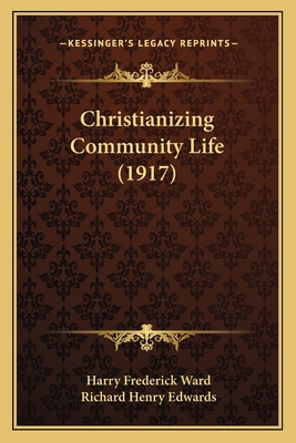 Christianizing Community Life (1917) 1165907097 Book Cover