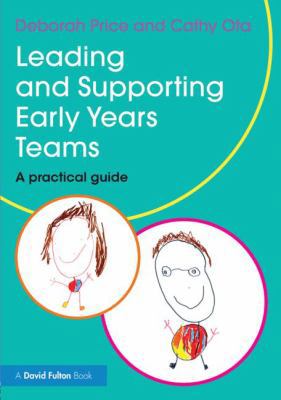 Leading and Supporting Early Years Teams: A pra... 0415839203 Book Cover