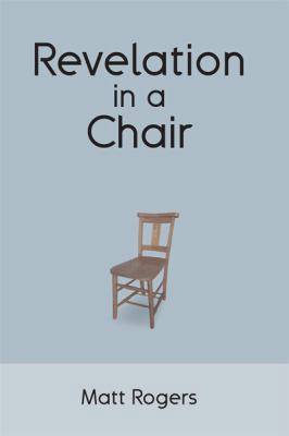 Revelation in a Chair: An Autobiographical Jour... 1480930229 Book Cover