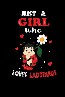 Just a Girl Who Loves Ladybirds: Cute Ladybirds Lover Gift For Girl, women.  Perfect handwriting notebook journal for Ladybirds. Gift it to your ... Mother, Mom, Grandpa Who Loves Animal.