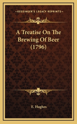 A Treatise On The Brewing Of Beer (1796) 1168744814 Book Cover